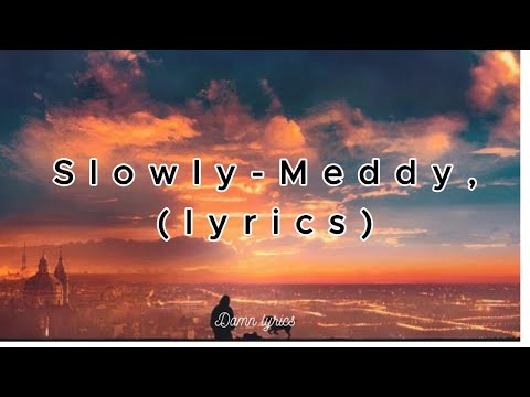 Slowly- Meddy (lyrics)