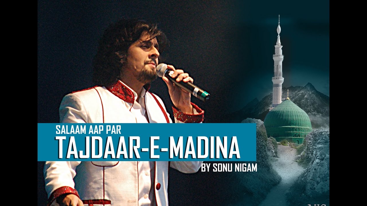 Salaam Aap Par Tajdaar E Madina by Sonu Nigam "Naat Sharif"