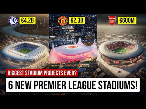 Exploring The 6 New Premier League Stadiums (2025-28)