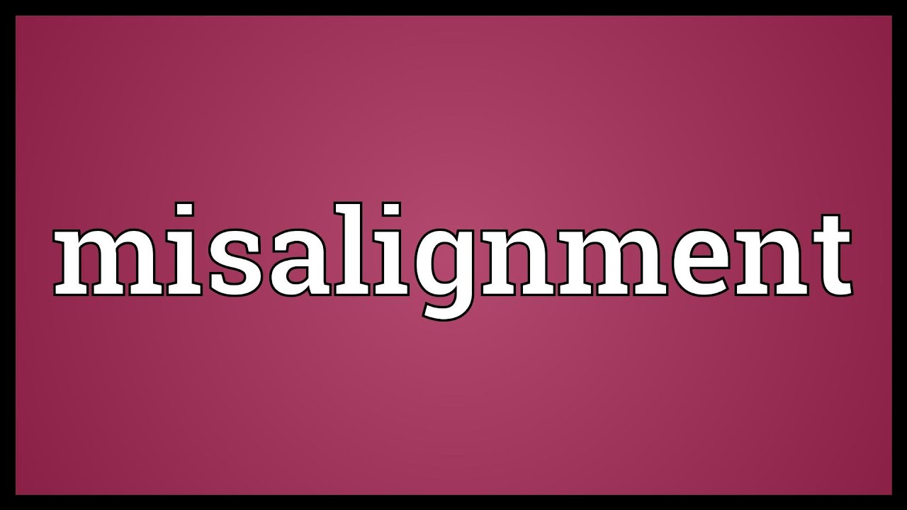 Understanding Misalignment: Meaning & Pronunciation