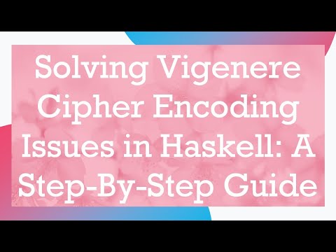 Solving Vigenere Cipher Encoding Issues in Haskell: A Step-By-Step Guide