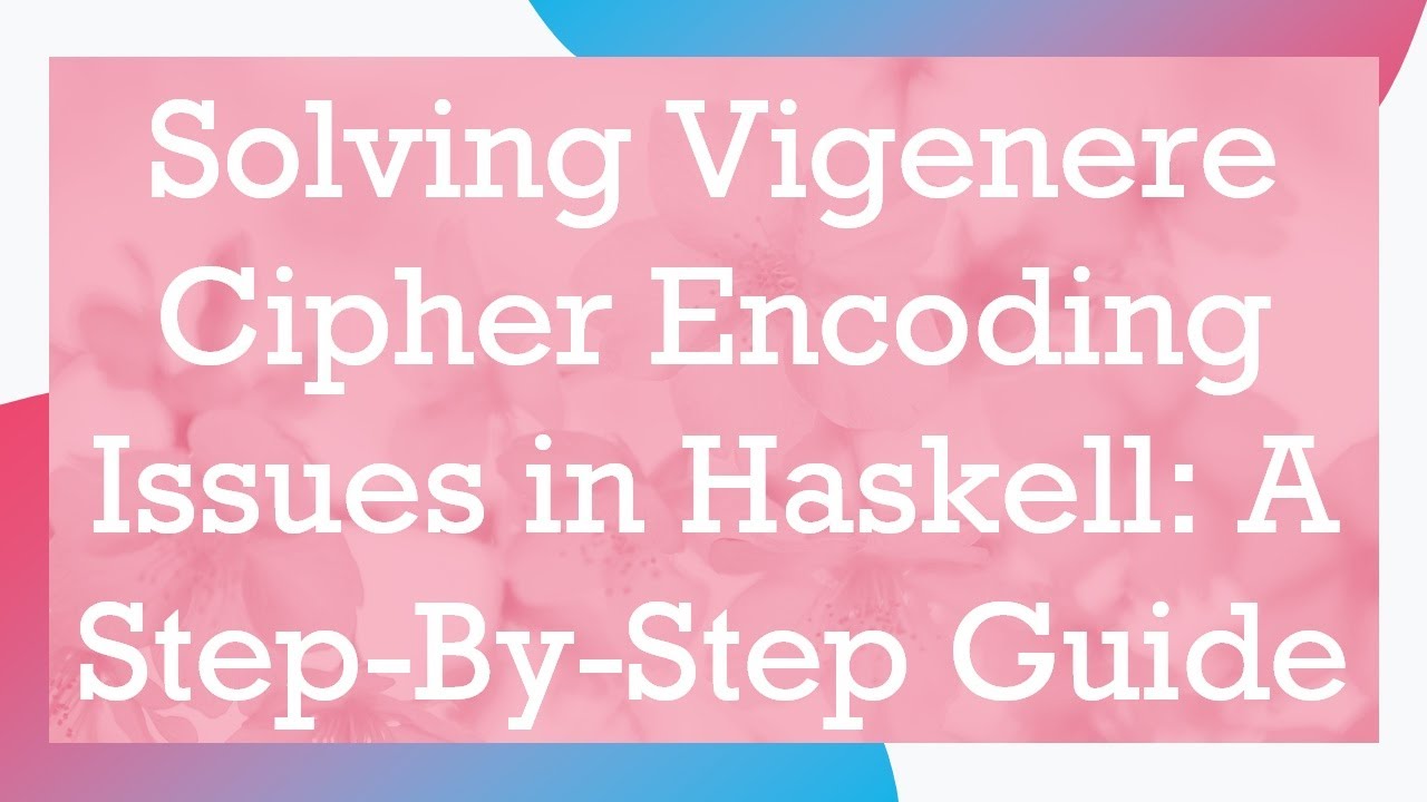 Fix Vigenère Cipher Encoding Errors in Haskell: Step-by-Step Tutorial 🔐