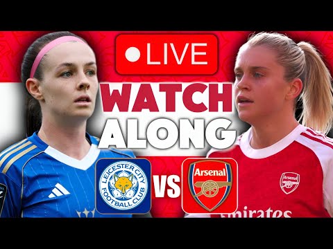 LEICESTER CITY WOMEN VS ARSENAL WOMEN | WOMEN’S SUPER LEAGUE | FULL MATCH LIVE TODAY