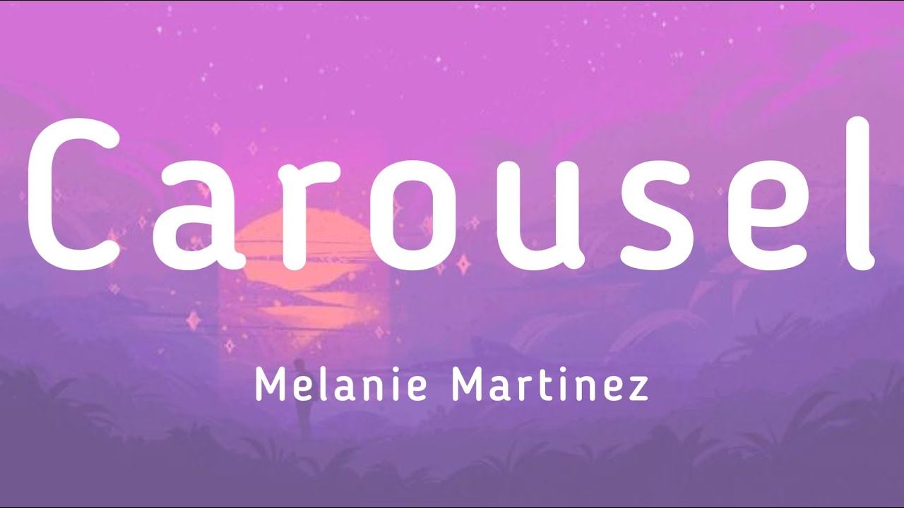 Melanie Martinez - Carousel Lyrics 🎠
