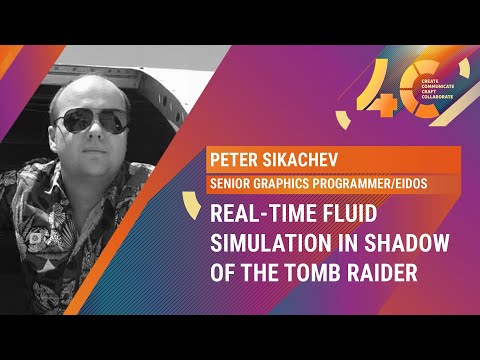 Real-Time Fluid Simulation in Shadow of the Tomb Raider / Peter Sikachev, Eidos Montreal