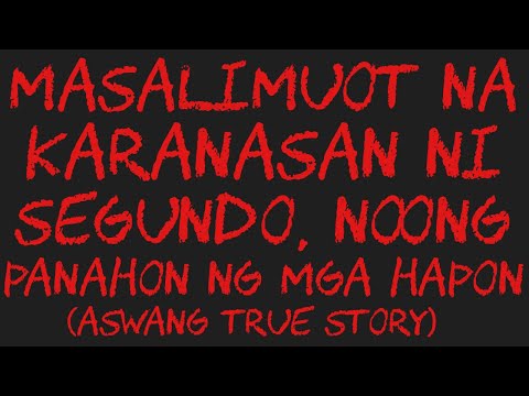 MASALIMUOT NA KARANASAN NI SEGUNDO, NOONG PANAHON NG MGA HAPON (Aswang True Story)