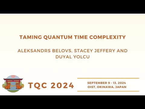 Taming Quantum Time Complexity | Aleksandrs Belovs, Stacey Jeffery and Duyal Yolcu | TQC 2024