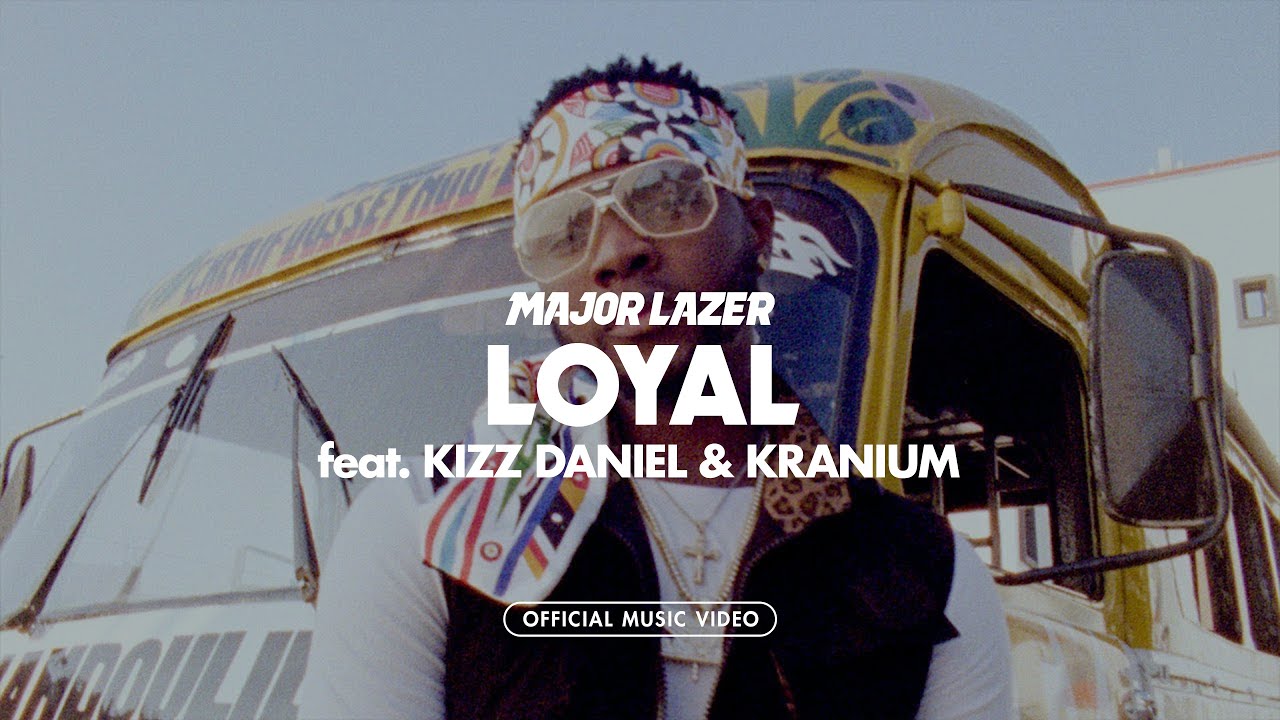 Major Lazer - Loyal ft. Kizz Daniel & Kranium 🎶