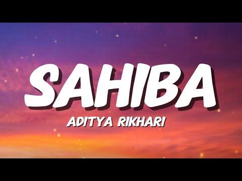 Sahiba Lyrics - Aditya Rikhari • saahiba, aaye ghar kaahe na