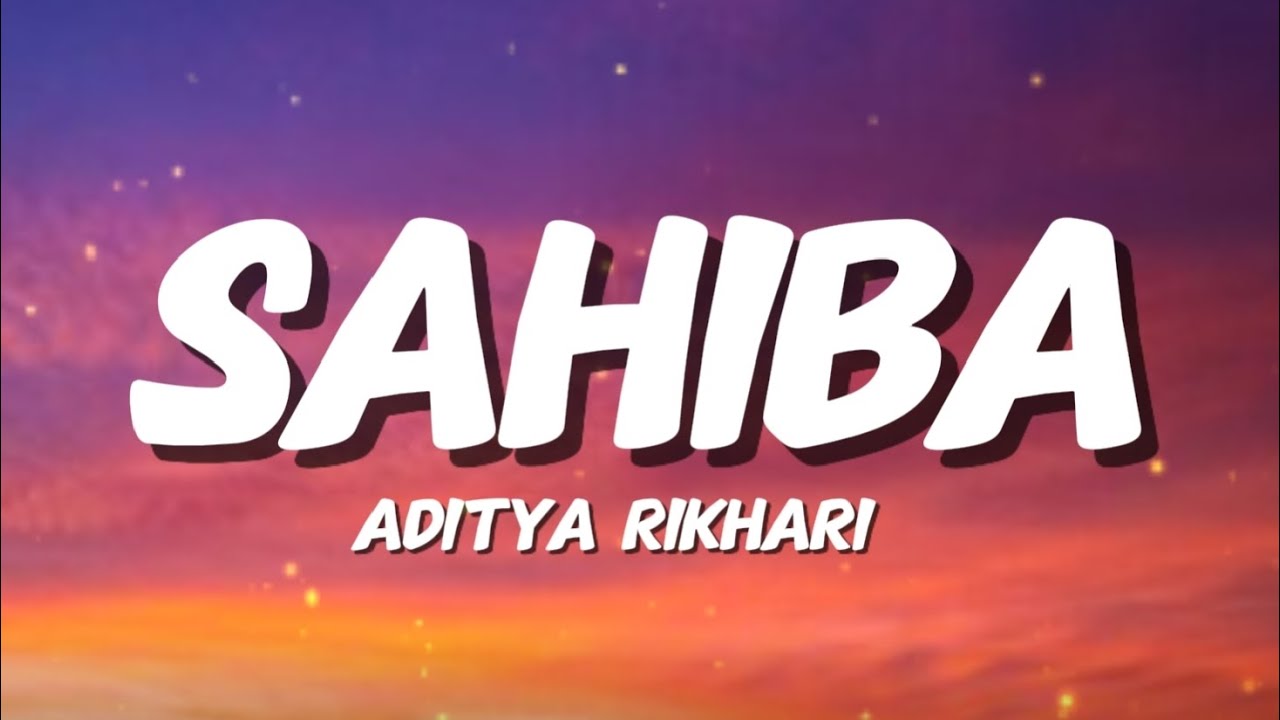 Sahiba Lyrics by Aditya Rikhari