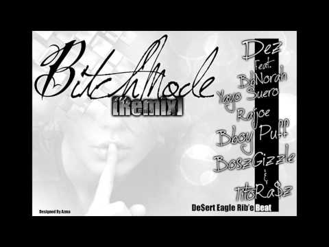 BitchMODE ReMiX - Dez ft BbNorah, Bboy PuFF, Yayo Suero, Raijoe, BoszGizzle, TitoRa$z