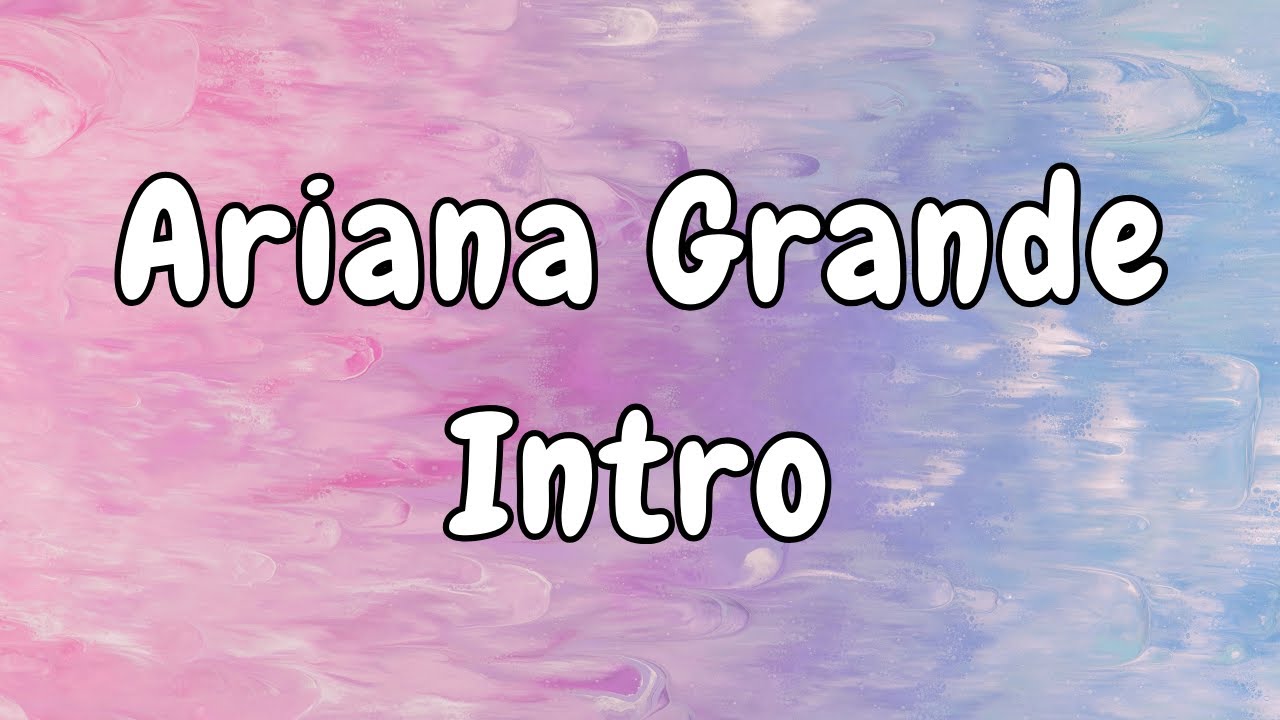 Ariana Grande - Intro (Lyrics)