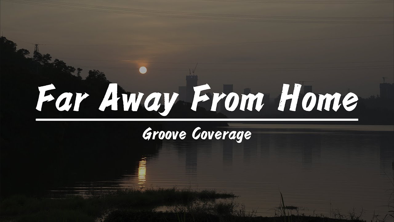 Groove Coverage - Far Away From Home 🎶