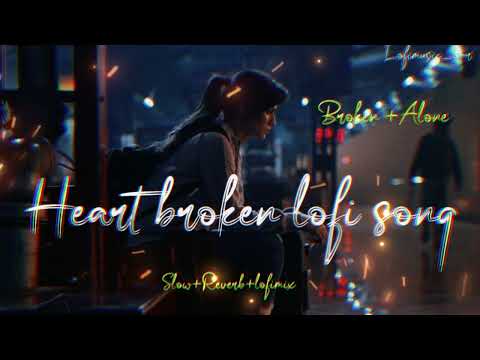 HEART BROKEN π LOFI SONGS MASHUP TRENDING SUPERHIT HINDI SAD LOFI SONG #sad #trending #songs