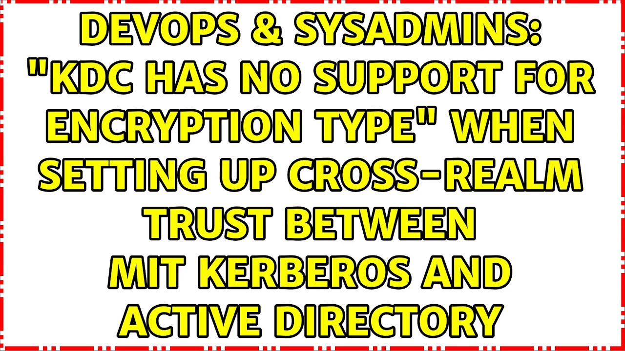 KDC Error: No Support for Encryption Type in Cross-Realm Trust