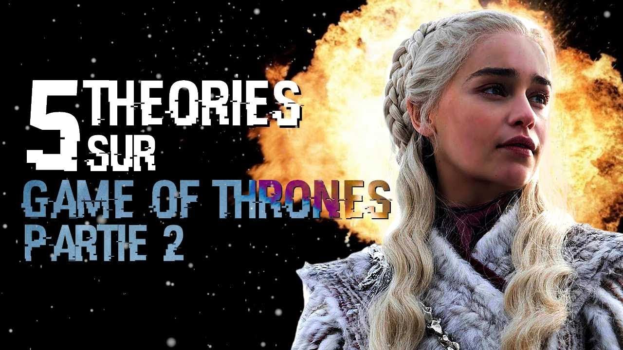 5 Théories Sur Game of Thrones à Découvrir