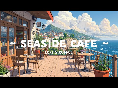 Seaside Coffee 🍵 Feel your peace & Relax 🌱 Coffee Morning | Lofi Hip Hop - Chill to work, relax