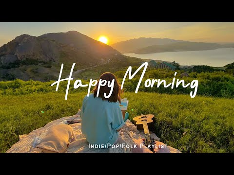 Happy Morning | Start your day positively with me | An Indie/Pop/Folk/Acoustic Playlist