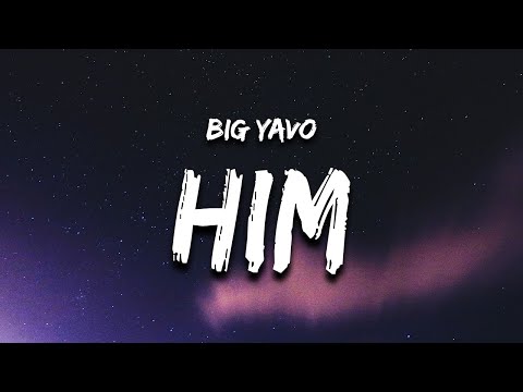 Big Yavo - HIM (Lyrics) i told a b i'm him quit playin