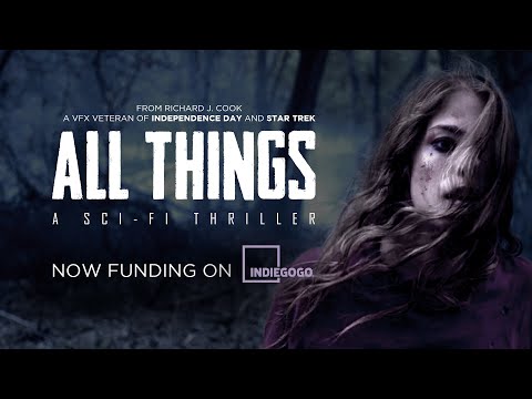 ALL THINGS a sci-fi thriller film | Concept Trailer + IndieGoGo Campaign Video