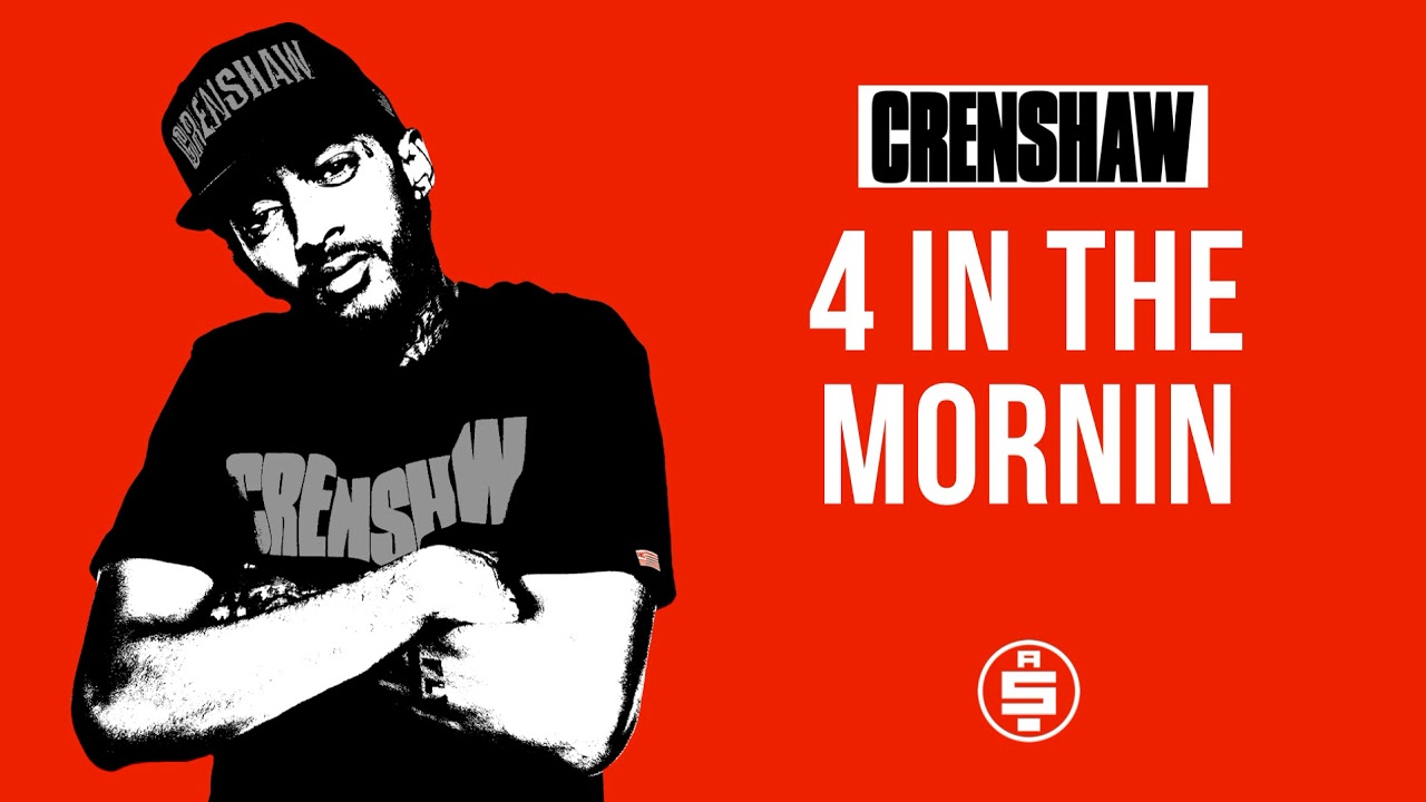 4 In The Mornin - Nipsey Hussle (Crenshaw Mixtape)