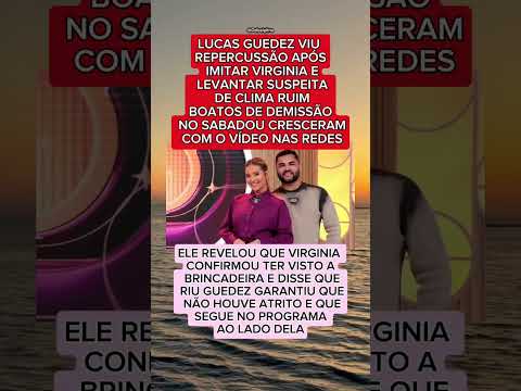 LUCAS GUEDEZ FALA SOBRE VÍDEO POLÊMICO COM VIRGINIA E NEGA TER SIDO DEMITIDO DO SABADOU..
