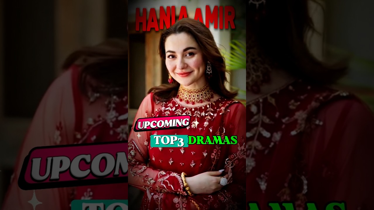 Top 3 Hania Amir's Must-Watch Upcoming Dramas in 2025 🎬