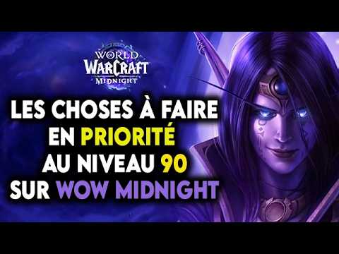 LES CHOSES À FAIRE EN PRIORITÉ AU NIVEAU 90 SUR WOW MIDNIGHT ! 🔥🔥