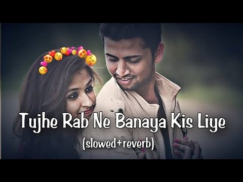 Tujhe Rab Ne Banaya (Slow Reverb) 🎶