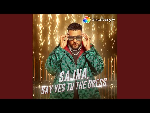 Sajna, Say Yes To The Dress