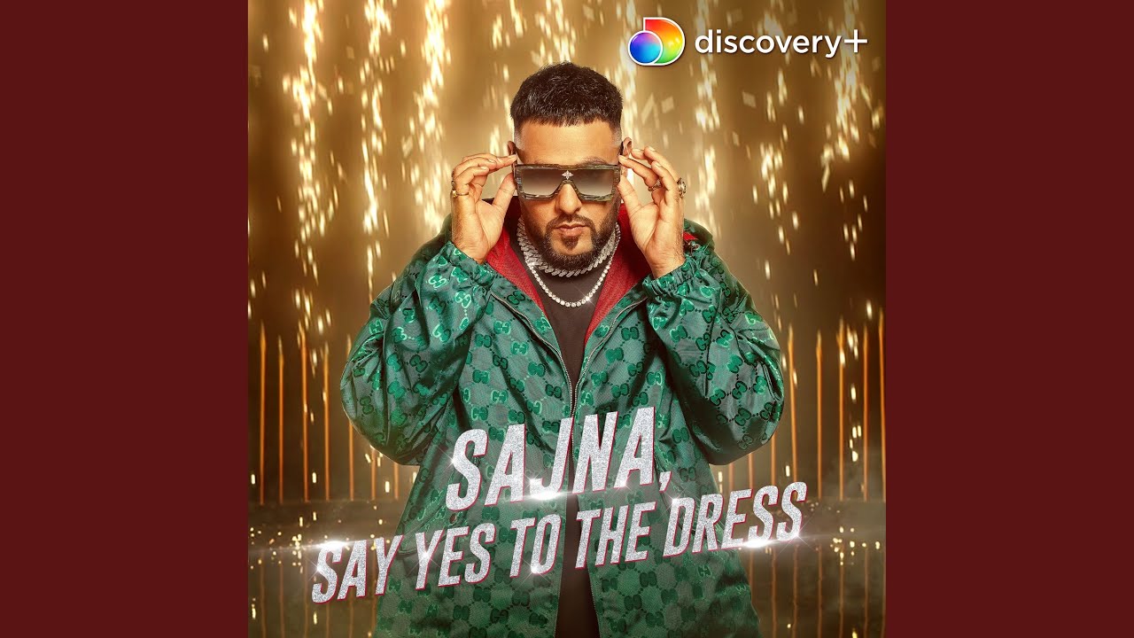 Sajna, Say Yes To The Dress by Badshah & Payal Dev 🎶