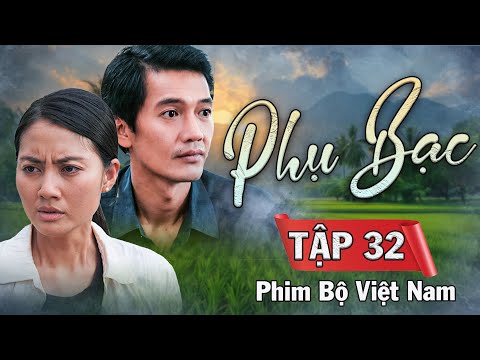 PHỤ BẠC Tập Cuối | Phim Bộ Việt Nam 2025 | Phim Bộ Việt Nam Hay Nhất 2025 | Phim Ngọc Lan Quang Tuấn