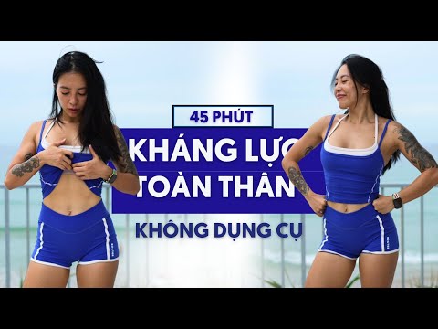 Bài tập 45 Phút Kháng Lực Toàn Thân Không Dụng Cụ - Săn chắc, Nâng Mông Ngực, Khoẻ Tim | All Level