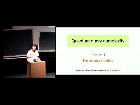 Part 4 Quantum query complexity: the adversary method | Yassine Hamoudi (U of California, Berkeley)