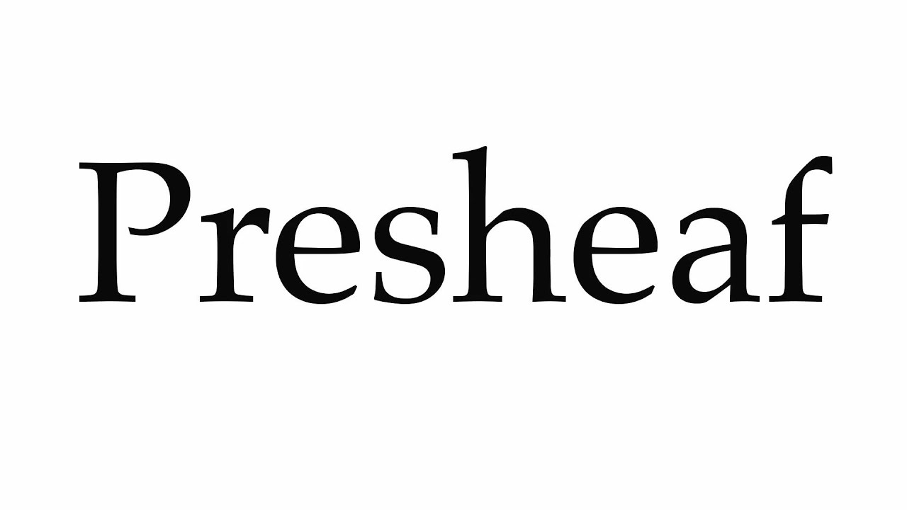 How to Pronounce Presheaf