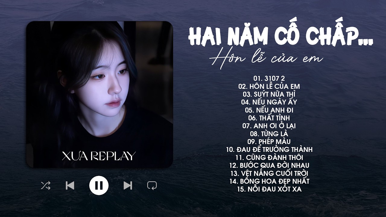 3107 Top Nhạc Buồn 2026: Hôn Lễ, Suýt Nữa Thì & Hơn Nữa 🎶