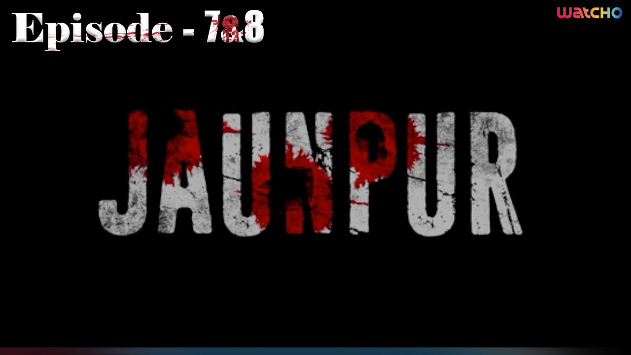 Jaunpur Episodes 7 & 8 | Watcho Exclusive Thriller Series
