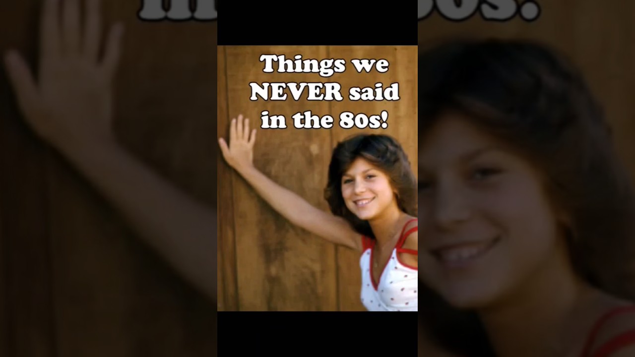 Things We Never Said in the 1980s! #Nostalgia
