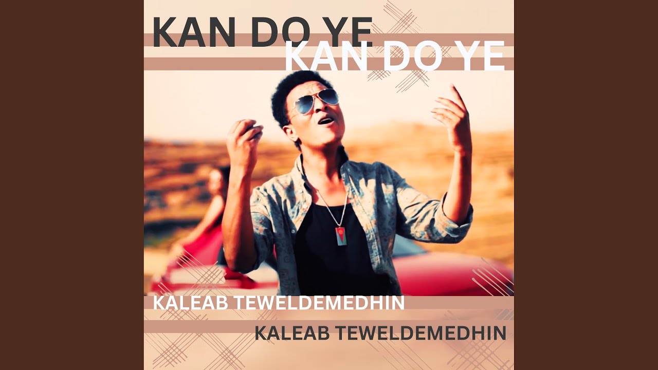 Kan Do Ye by Kaleab Teweldemedhin 🎶