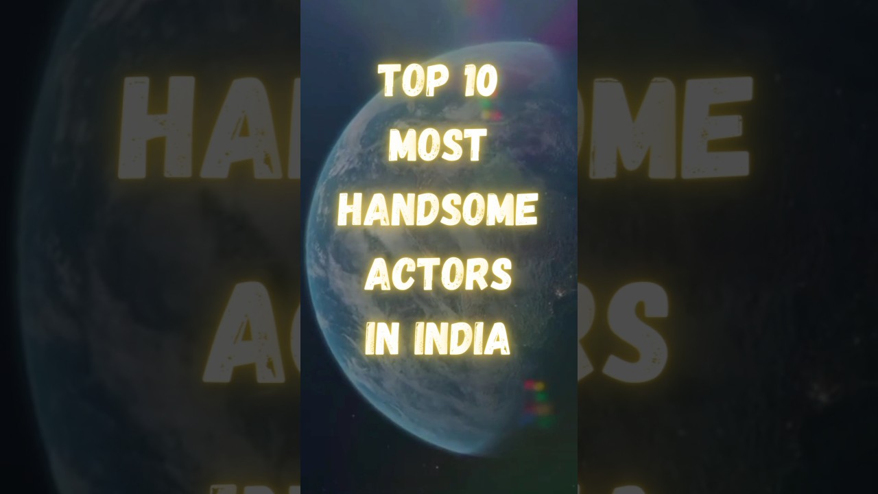 Top 10 Handsome Indian Actors ๐