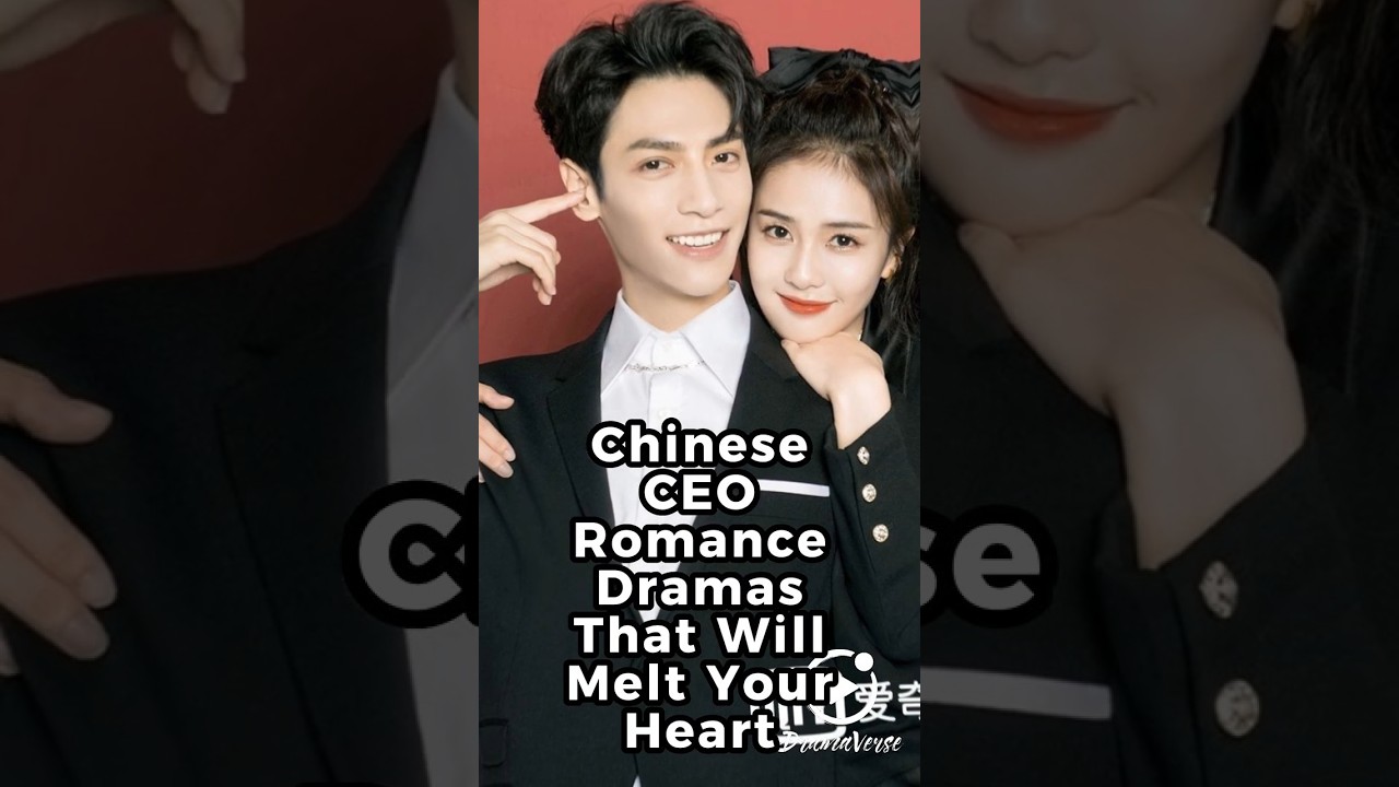 Top Chinese CEO Romance Dramas to Melt Your Heart 💖