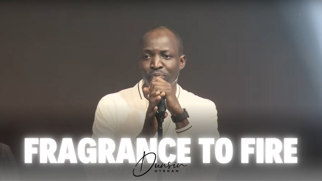 Experience the Power of Worship: From Fragrance to Fire 🔥 with Dunsin Oyekan