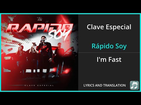 Clave Especial - Rápido Soy Lyrics English Translation - Spanish and English Dual Lyrics