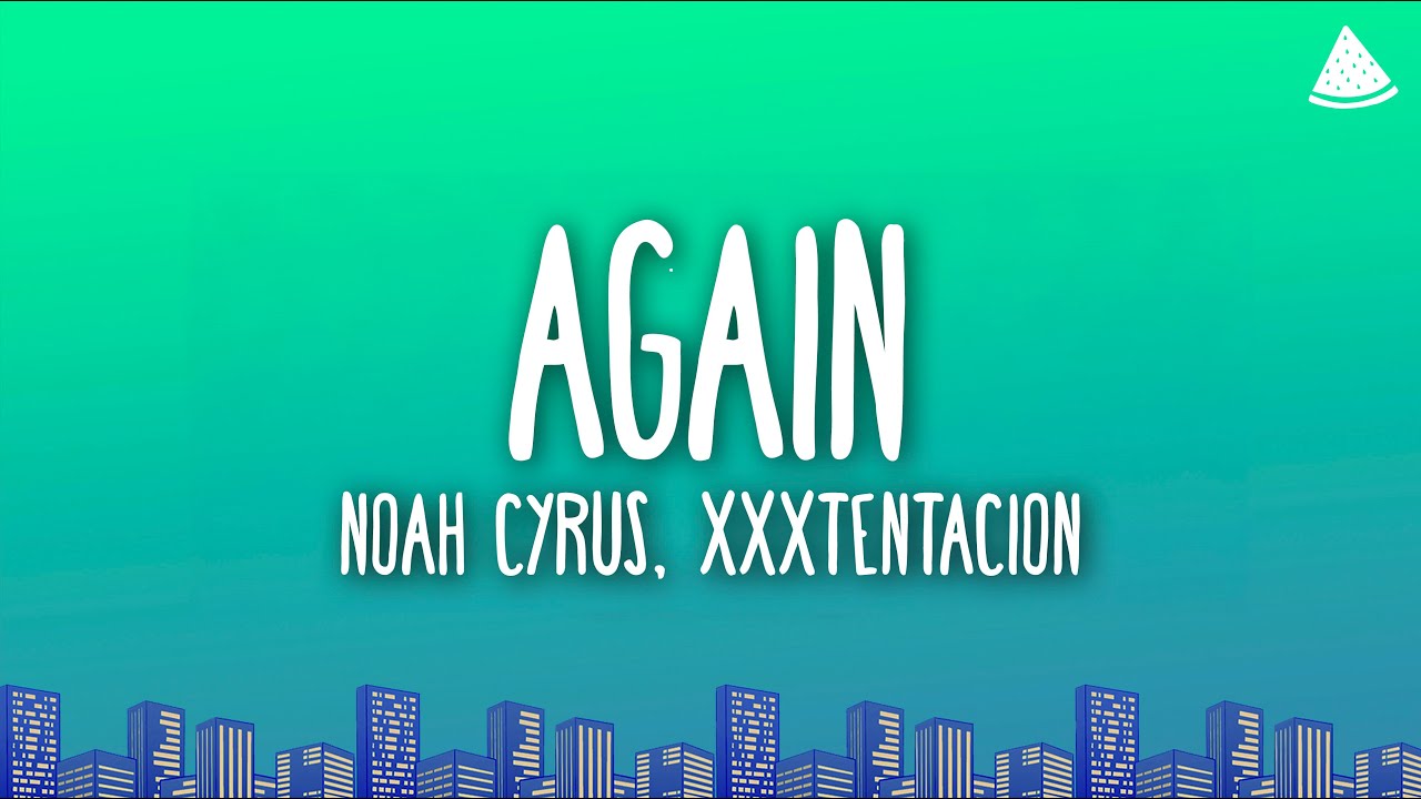 Noah Cyrus - Again ft. XXXTENTACION (Lyrics) 🎶