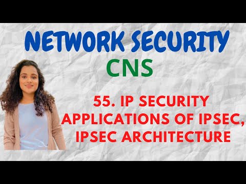 #55 IP Security - Applications Of IPSec, IPSec Architecture |CNS|