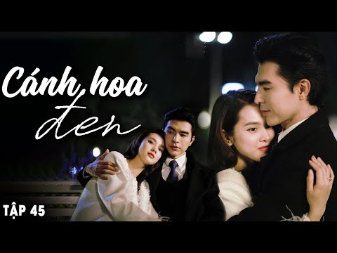 Cánh Hoa Đen - Tập 45 | Steven Nguyễn | Phim Việt Nam Mới Hay Nhất | Phim Truyền Hình Việt Nam 2025