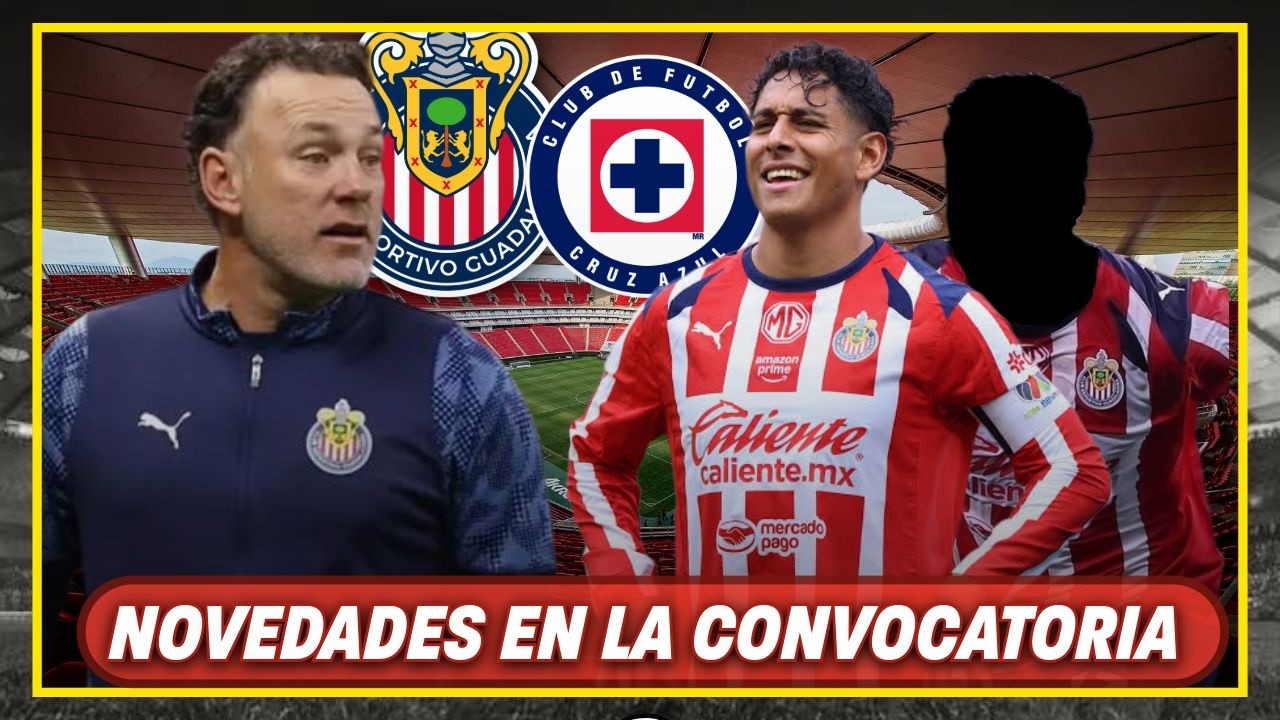 🚨CONFIRMADO: HAY NOVEDADES en la convocatoria de Chivas para enfrentar a Cruz Azul