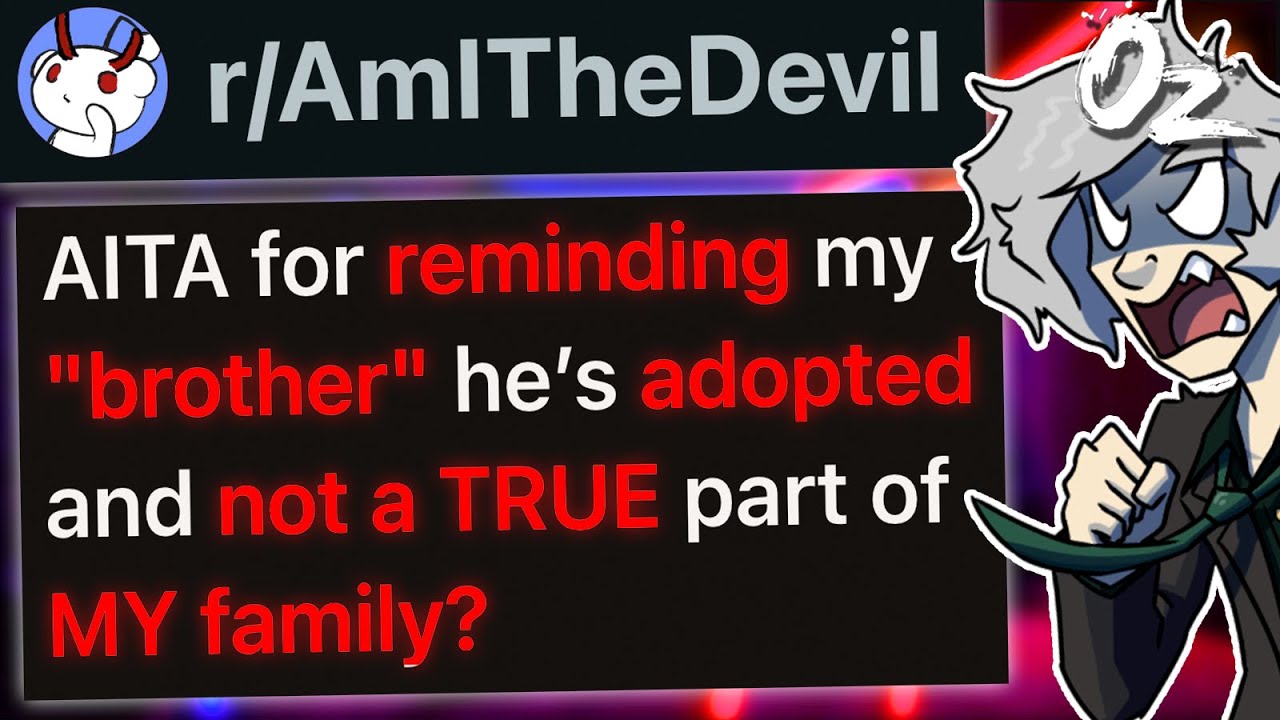 r/AmITheDevil For Reminding My Adopted "Brother" He's Not Part of MY Family?