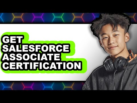 How to Get Salesforce Associate Certification 2025 - Easy Guide