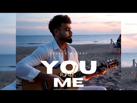 Indeep Bakshi - You and Me (Official Music Video) | New Hindi Songs 2025 | New Love Song 2025